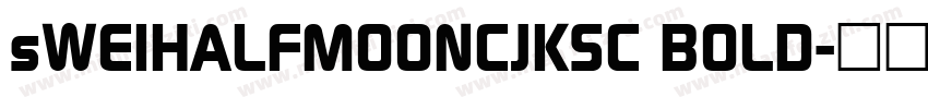 sWEIHALFMOONCJKSC BOLD字体转换